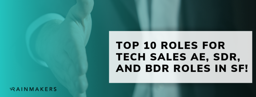TOP 10 ROLES FOR TECH SALES AE, SDR, AND BDR ROLES IN SF!